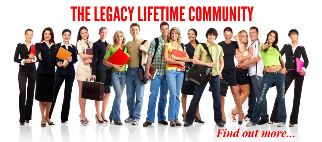 Join the Legacy Lifetime Community - Find Out More!